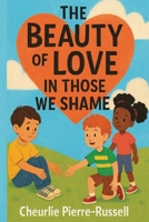 The Beauty of Love in those we Shame 1793893993 Book Cover