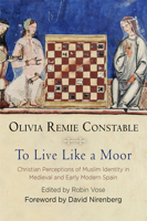 To Live Like a Moor: Christian Perceptions of Muslim Identity in Medieval and Early Modern Spain 0812249488 Book Cover
