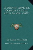 Le Dernier Quartier Comedie En Deux Actes En Vers (1897) 1145150497 Book Cover