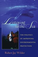 Listening to the Sea: The Politics of Improving Environmental Protection (Pitt Series in Policy and Institutional Studies) 0822956632 Book Cover