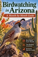 Birdwatching in Arizona: A Month-by-Month Guide B0HFH4Q2LG Book Cover