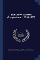 The Early Chartered Companies (A.D. 1296-1858) 1377265080 Book Cover