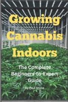 Growing Cannabis Indoors: The Complete Beginners-to-Expert Guide B0FTYVC3C5 Book Cover