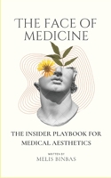The Face of Medicine: The Insider Playbook for Medical Aesthetics B0FS2CCTQP Book Cover