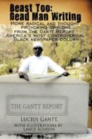 Beast Too: Dead Man Writing: More Radical and Thought Provoking Opinions from the Gantt Report, America's Most Controversial Black Newspaper Column 1438949154 Book Cover