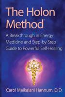The Holon Method: A Breakthrough in Energy Medicine and Step-By-Step Guide to Powerful Self-Healing 0984512101 Book Cover