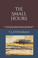 The Small Hours: My 4th installment in my ‘weird little stream-of-consciousness, journal-like, nature-obsessed, spiritual, philosophical book compilation B0H6TVJSYM Book Cover