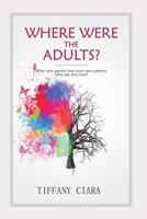 Where Were the Adults? 1717831419 Book Cover