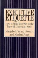 Executive Etiquette: How to Make Your Way to the Top With Grace and Style 0312274262 Book Cover