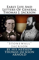 Early Life and Letters of General Thomas J. Jackson, "Stonewall" Jackson 147764234X Book Cover