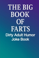 The Big Book of Farts: Dirty Gas, Crude Laughs, and the Ultimate Adult Gag Gift Joke Book B0FQP14TDQ Book Cover