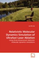 Relativistic Molecular Dynamics Simulation of Ultrafast Laser Ablation: Using three-dimensional relativistic molecular dynamics simulations 3639012526 Book Cover