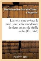 L'Amour A(c)Prouva(c) Par La Mort; Ou Lettres Modernes de Deux Amans de Vieille Roche 2016191090 Book Cover