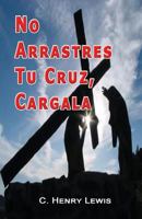 No Arrastres Tu Cruz, Cargala 1515063267 Book Cover