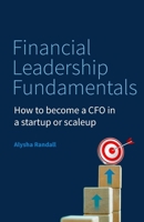 Financial Leadership Fundamentals: How to Become a CFO in a Startup or Scaleup 1781339139 Book Cover