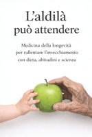 L’aldilà può attendere: Medicina della longevità per rallentare l’invecchiamento con dieta, abitudini e scienza (Nutrizione, Medicina e Scienza) (Italian Edition) B0GK5SKW8J Book Cover