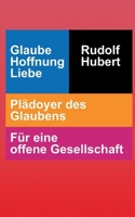 Glaube Hoffnung Liebe: Plädoyer des Glaubens - Für eine offene Gesellschaft (German Edition) 369573034X Book Cover
