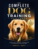The Complete Dog Training Handbook: Proven Positive Reinforcement Techniques to Stop Bad Behavior and Build Lifelong Obedience B0HB718P8X Book Cover