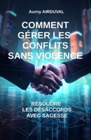 Comment gérer les conflits sans violence : résoudre les désaccords avec sagesse B0CFZN2QZH Book Cover