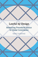Lawful by Design: Measuring Procedural Justice in Global Governance 1009017985 Book Cover