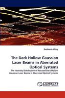 The Dark Hollow Gaussian Laser Beams in Aberrated Optical Systems: The Intensity Distribution of Focused Dark Hollow Gaussian Laser Beams in Aberrated Optical Systems 3838393171 Book Cover