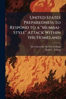 United States Preparedness to Respond to a "Mumbai-Style" Attack Within the Homeland 1025079051 Book Cover