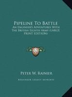 Pipeline To Battle: An Engineer's Adventures With The British Eighth Army 116316898X Book Cover