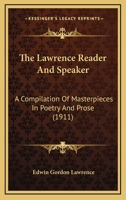The Lawrence Reader and Speaker: A Compilation of Masterpieces in Poetry and Prose, Including Many of the Greatest Orations of All Ages, with Biographical Notes of the Authors, Poets, and Orators ... 1019050373 Book Cover