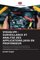 VISUALVM : SURVEILLANCE ET ANALYSE DES APPLICATIONS JAVA EN PROFONDEUR: Exploration du potentiel de VisualVM pour l'identification et l'optimisation des goulets d'étranglement en Java (French Edition) 6208725097 Book Cover