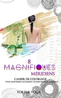 8 Magnifiques Méridiens: cahier de coloriage pour mémoriser facilement les merveilleux vaisseaux B095LHYCHJ Book Cover