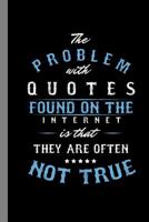The Problem With Quotes Found On The Internet Is That They Are Often Not True: Motivational Gift For Men And Women (6"x9") Dot Grid Notebook To Write In 1082295906 Book Cover