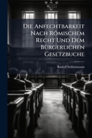 Die Anfechtbarkeit Nach Römischem Recht Und Dem BÃ1/4rgerlichen Gesetzbuche (German Edition) 1023773090 Book Cover