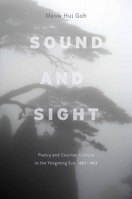 Sound and Sight: Poetry and Courtier Culture in the Yongming Era (483-493) 0804768595 Book Cover
