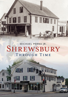 Shrewsbury Through Time (America Through Time) 1625450524 Book Cover