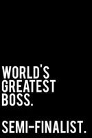 World’s Greatest Boss Semi-Finalist: 110-Page Funny Sarcastic Blank Lined Journal Makes Great Boss, Office or Gag Gift Idea, 6"x9" 1731587120 Book Cover