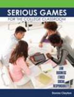 Serious Games for the College Classroom: Law, Business, Ethics, Social Responsibility 1465282637 Book Cover