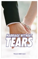 Marriage without Tears: How to Enjoy Marriage without Sorrow B0976293MT Book Cover