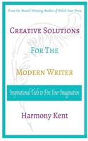 Creative Solutions for the Modern Writer: Inspirational Tools to Fire your Imagination B0G62LH57G Book Cover