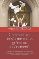 Comment j'ai transformé ma vie grâce au confinement?: 21 pratiques pour modifier ma vision des choses, élever ma vibration et me connecter avec l'esse B08QBGZWB4 Book Cover