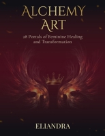 Alchemy Art: 28 Portals of Feminine Healing and Transformation B0H33Z578T Book Cover