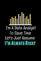 I'm A Data Analyst To Save Time Let's Just Assume I'm Always Right: Dot Grid Page Notebook Gift For Computer Data Science Related People. 1672940923 Book Cover