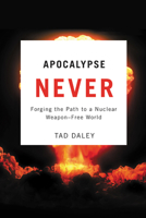 Apocalypse Never: Forging the Path to a Nuclear Weapon-Free World 0813546613 Book Cover
