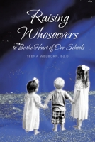 Raising Whosoevers to Be the Heart of Our Schools 1645596206 Book Cover