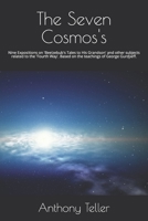 The Seven Cosmos's: Nine Expositions on 'Beelzebub's Tales to His Grandson' and other subjects related to the 'Fourth Way'. Based on the teachings of George Gurdjieff. B08WZHBHW2 Book Cover
