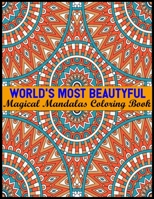 World's Most Beautyful Magical Mandalas Coloring Book: An Adult Coloring Book with Fun, Easy, and Relaxing Coloring Pages 100 Mandalas Stress Relieving Mandala Designs for Adults Relaxation 1701185377 Book Cover