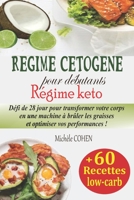 R�gime c�tog�ne pour d�butants: D�fi de 28 jour pour transformer votre corps en une machine � br�ler les graisses et optimiser vos performances + 60 recettes low-carb (R�gime keto) B089TWR1Z2 Book Cover