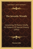 The Juvenile Wreath: Consisting Of Poems Chiefly On Subjects Of Natural History (1832) 1437170307 Book Cover