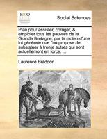 Plan pour assister, corriger, & emploier tous les pauvres de la Grande Bretagne; par le moien d'une loi générale que l'on propose de subsistuer à ... actuellemont en force. ... 117010200X Book Cover