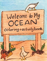 WELCOME TO MY OCEAN: COLORING & ACTIVITY BOOK B0C4MML5W3 Book Cover