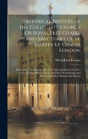 Historical Notices of the Collegiate Church Or Royal Free Chapel and Sanctuary of St. Martin-Le-Grand, London: Formerly Occupying the Site Now ... and Hitherto Inedited Manuscript Docum 1020378654 Book Cover